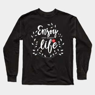 Enjoy Every Moment of Life Motivational Quote Long Sleeve T-Shirt